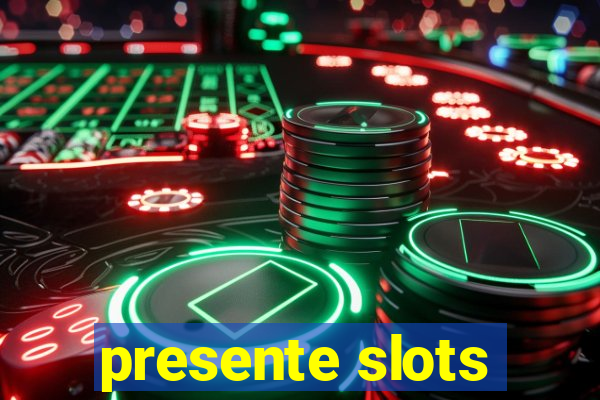 presente slots